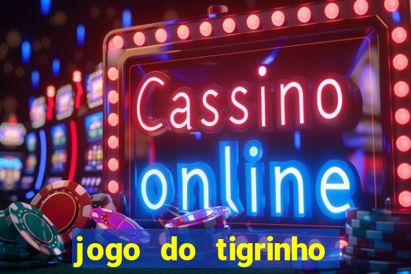 jogo do tigrinho verdade ou mentira